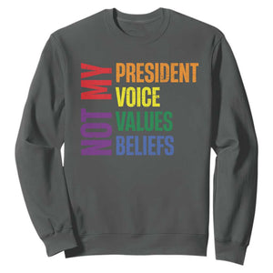 Not My President Not My Voice Not My Values Not My Beliefs Sweatshirt Vintage Rainbow Text TS11 Dark Heather Print Your Wear