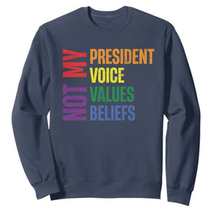 Not My President Not My Voice Not My Values Not My Beliefs Sweatshirt Vintage Rainbow Text TS11 Navy Print Your Wear