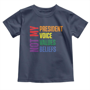 Not My President Not My Voice Not My Values Not My Beliefs Toddler T Shirt Vintage Rainbow Text TS11 Navy Print Your Wear