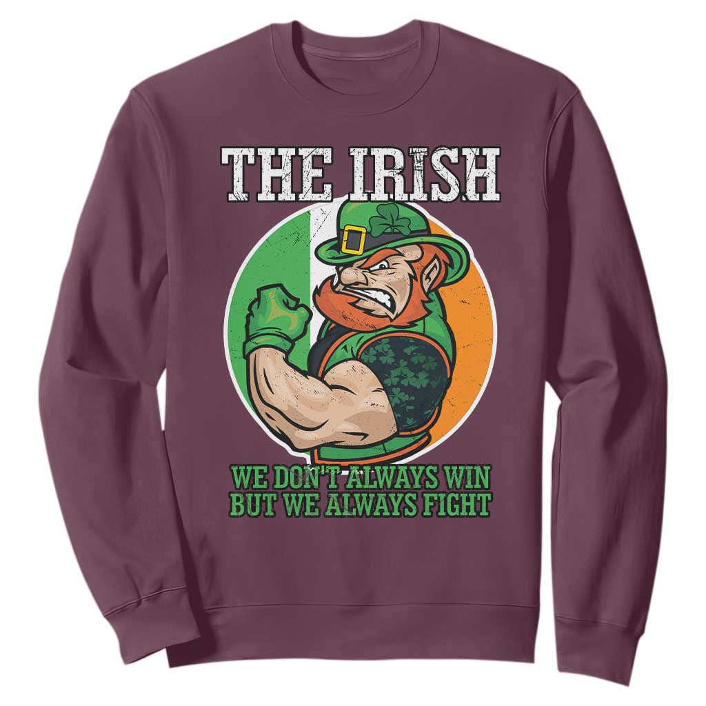 Funny The Irish We Don't Always Win But We Always Fight Sweatshirt TS11 Maroon Print Your Wear