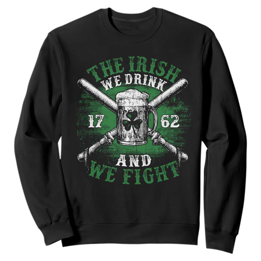 Irish Soldiers 1762 Sweatshirt The Irish We Drink And We Fight Shamrock Beer Parade TS11 Black Print Your Wear