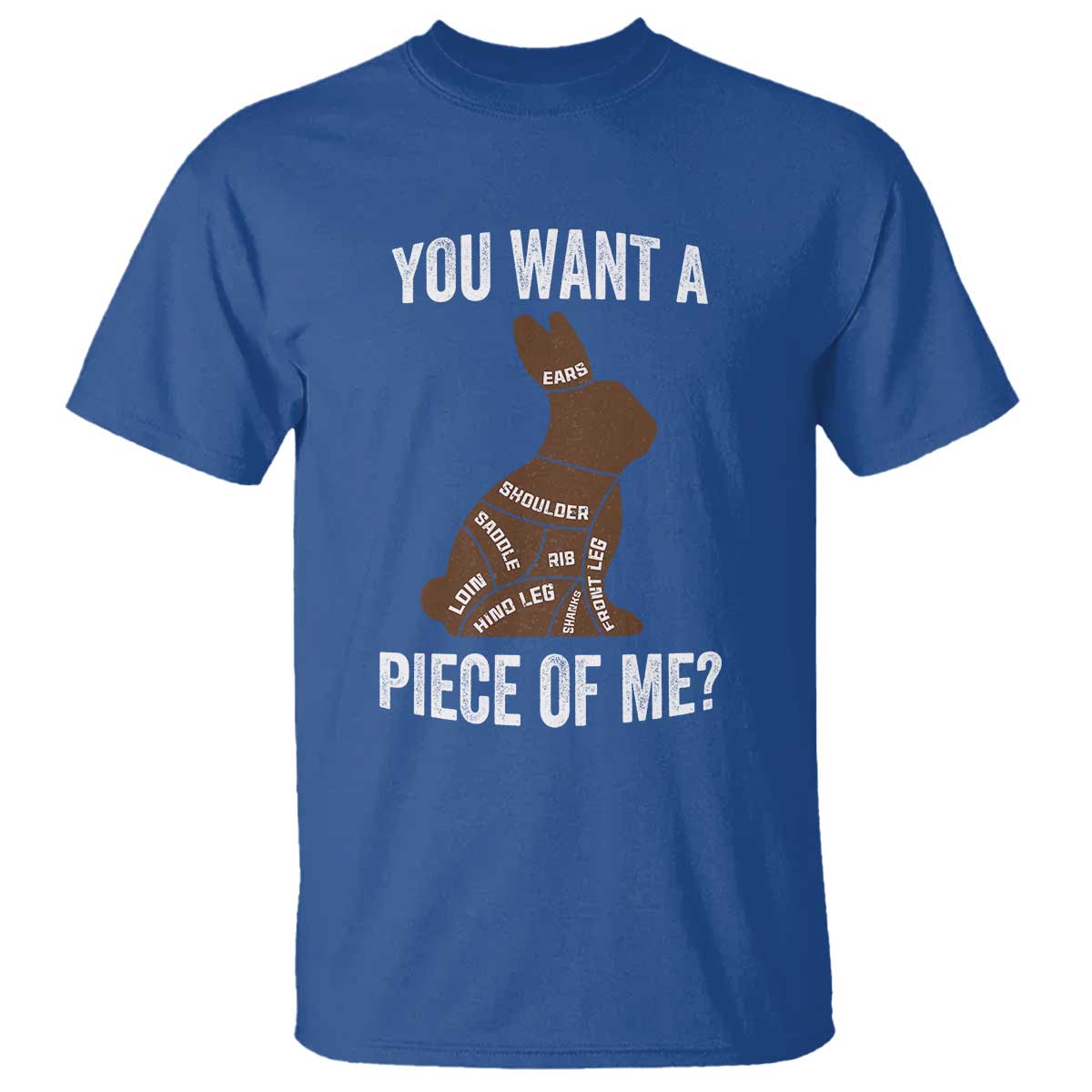 Funny You Want A Piece Of Me T Shirt Chocolate Easter Bunny TS11 Royal Blue Print Your Wear