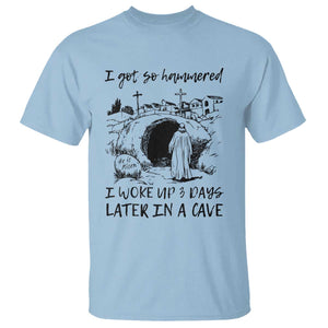 Funny I Got So Hammered I Woke Up 3 Days Later In A Cave T Shirt Christian Easter Day Religious TS11 Light Blue Print Your Wear