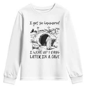 Funny I Got So Hammered I Woke Up 3 Days Later In A Cave Youth Sweatshirt Christian Easter Day Religious TS11 White Print Your Wear