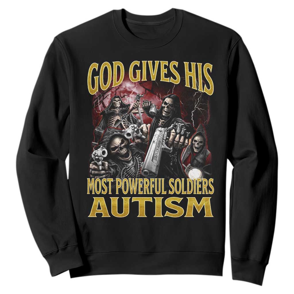 God Gives His Most Powerful Soldiers Autism Sweatshirt Funny Hard Skeleton Meme TS11 Black Print Your Wear