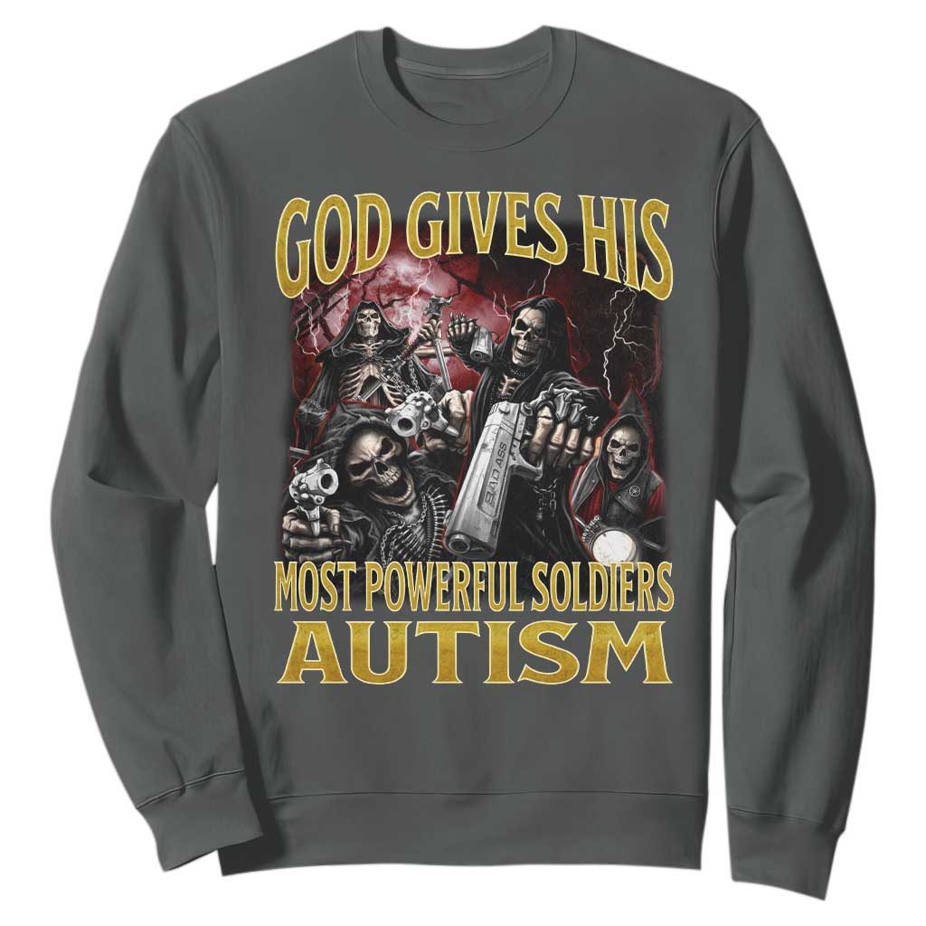 God Gives His Most Powerful Soldiers Autism Sweatshirt Funny Hard Skeleton Meme TS11 Dark Heather Print Your Wear