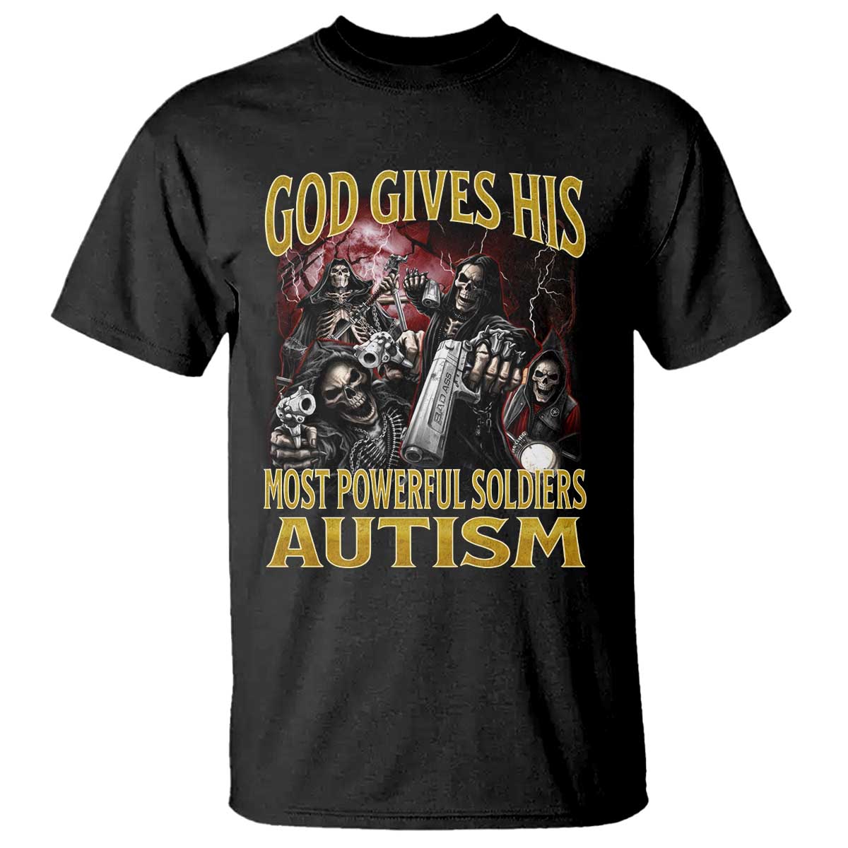 God Gives His Most Powerful Soldiers Autism T Shirt Funny Hard Skeleton Meme TS11 Black Print Your Wear