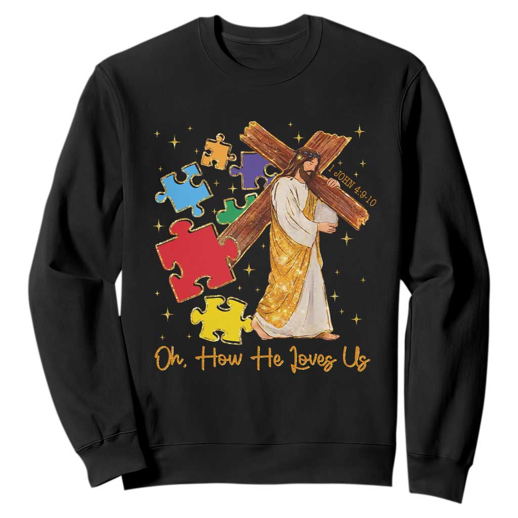 Autism Awareness Jesus Sweatshirt Oh How He Loves Us Christian Bible Verse TS11 Black Print Your Wear