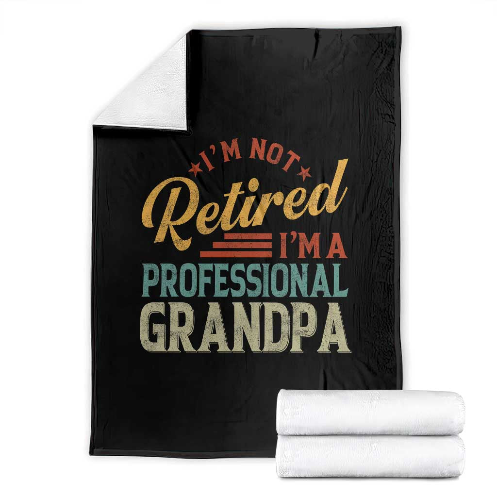 I Am Not Retired I Am A Professional Grandpa Throw Blanket Funny Retirement Grandfather Father's Day TS11 Black Print Your Wear