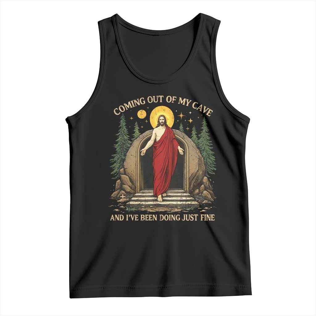 Jesus Coming Out Of My Cave And I Have Been Doing Just Fine Tank Top Funny Christian Easter TS11 Black Print Your Wear