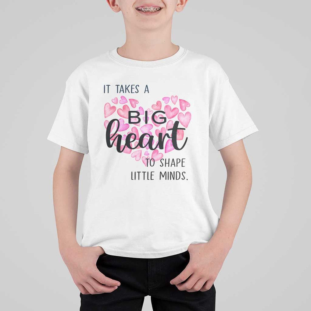 Teachers T Shirt For Kid It Takes A Big Heart To Shape Little Minds Teacher Appreciation TS11 White Print Your Wear