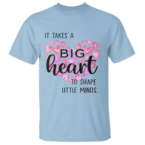 Teachers T Shirt It Takes A Big Heart To Shape Little Minds Teacher Appreciation TS11 Light Blue Print Your Wear