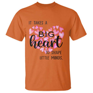 Teachers T Shirt It Takes A Big Heart To Shape Little Minds Teacher Appreciation TS11 Orange Print Your Wear