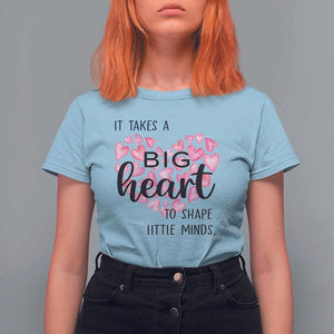 Teachers T Shirt For Women It Takes A Big Heart To Shape Little Minds Teacher Appreciation TS11 Light Blue Print Your Wear