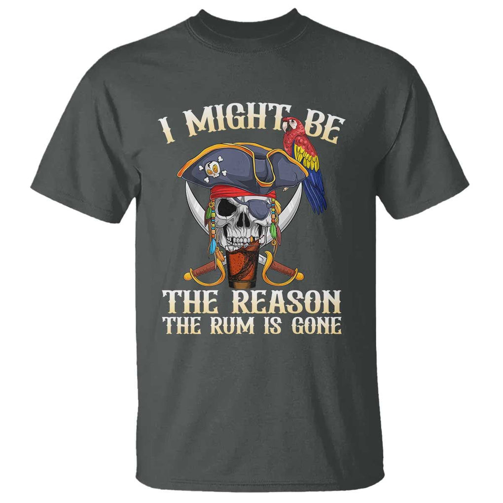 Funny Pirates T Shirt I Might Be The Reason The Rum Is Gone Skull Captain TS11 Dark Heather Print Your Wear