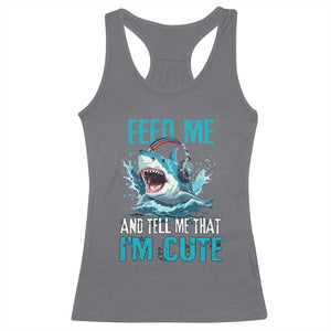 Shark Lover Racerback Tank Top Feed Me And Tell Me That I'm Cute Ocean TS11 Charcoal Print Your Wear