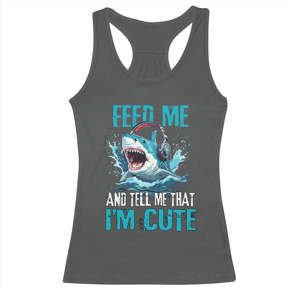 Shark Lover Racerback Tank Top Feed Me And Tell Me That I'm Cute Ocean TS11 Dark Heather Print Your Wear