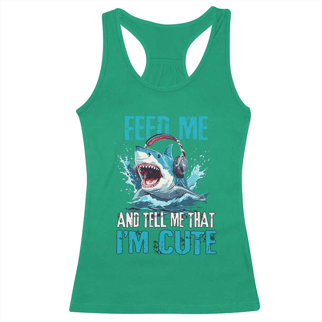 Shark Lover Racerback Tank Top Feed Me And Tell Me That I'm Cute Ocean TS11 Irish Green Print Your Wear