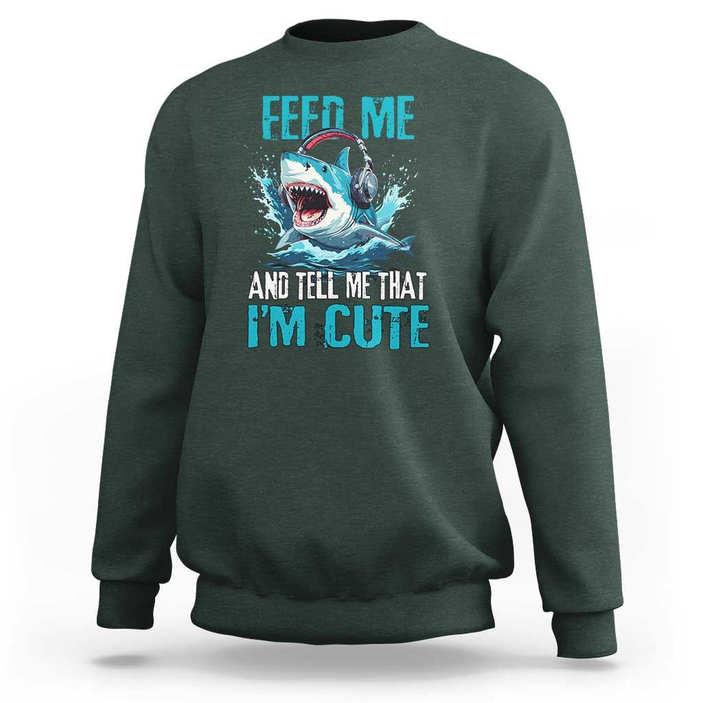 Shark Lover Sweatshirt Feed Me And Tell Me That I'm Cute Ocean TS11 Dark Forest Green Print Your Wear