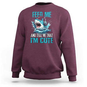 Shark Lover Sweatshirt Feed Me And Tell Me That I'm Cute Ocean TS11 Maroon Print Your Wear