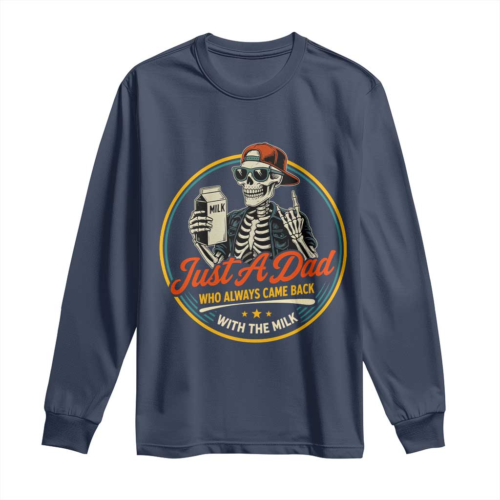 Just A Dad Who Always Came Back With The Milk Long Sleeve Shirt Funny Skeleton Father TS11 Navy Print Your Wear