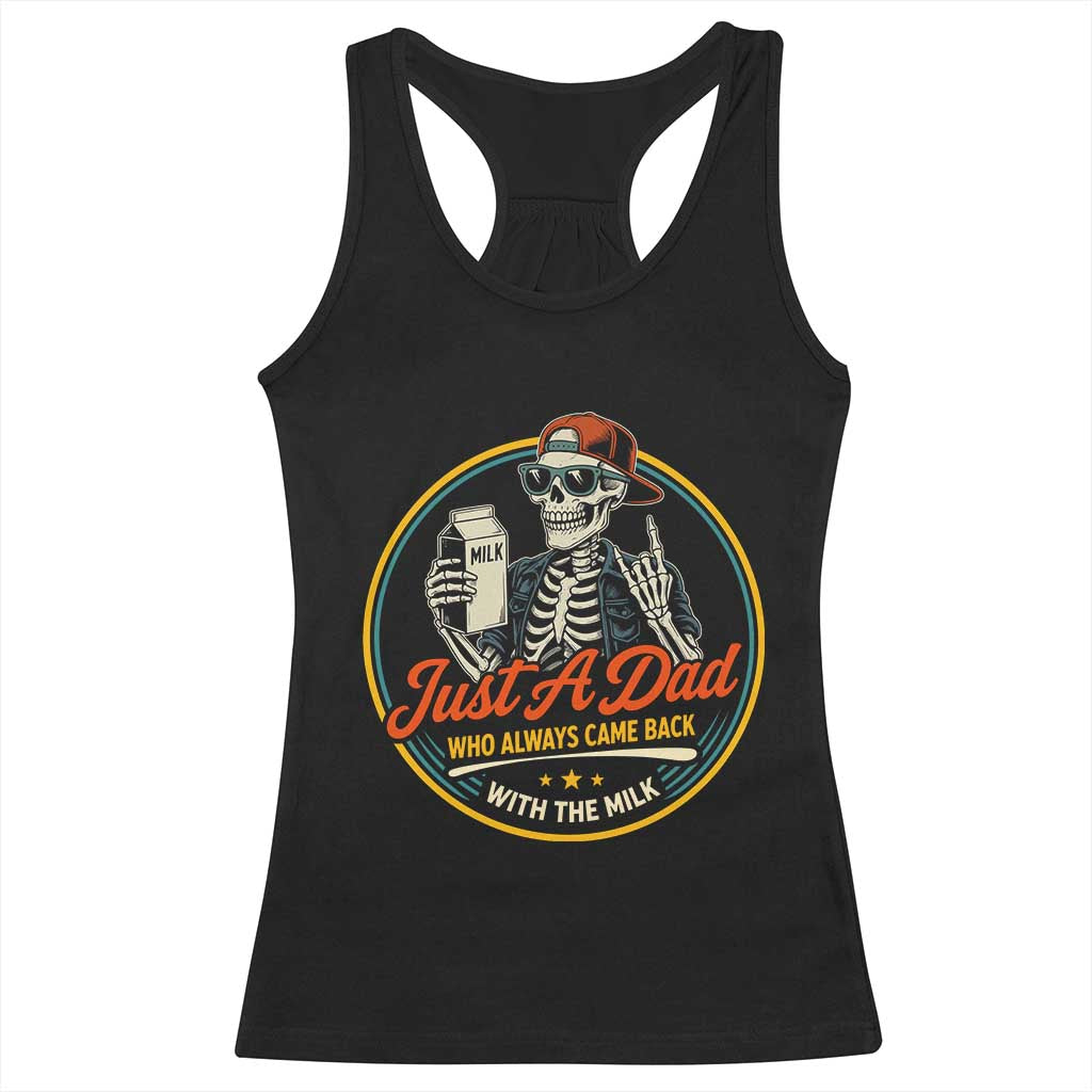 Just A Dad Who Always Came Back With The Milk Racerback Tank Top Funny Skeleton Father TS11 Black Print Your Wear