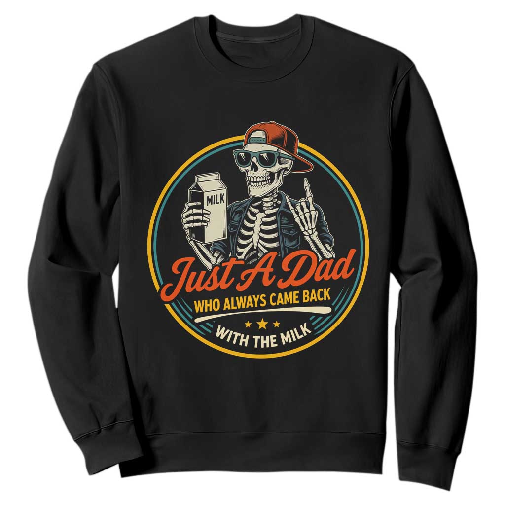 Just A Dad Who Always Came Back With The Milk Sweatshirt Funny Skeleton Father TS11 Black Print Your Wear