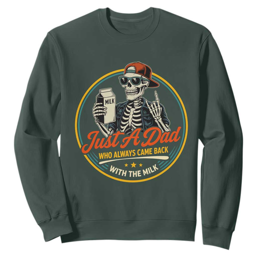 Just A Dad Who Always Came Back With The Milk Sweatshirt Funny Skeleton Father TS11 Dark Forest Green Print Your Wear