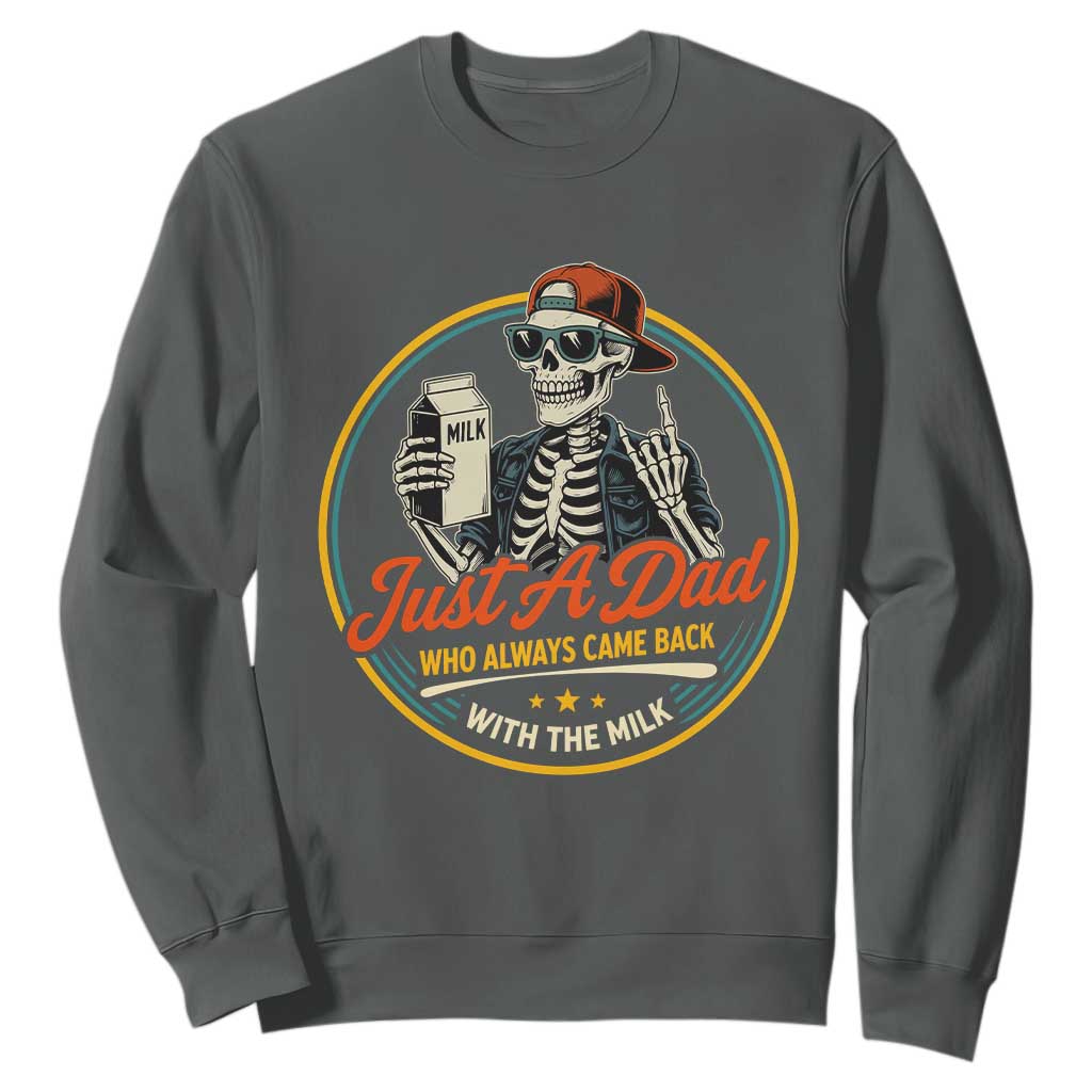 Just A Dad Who Always Came Back With The Milk Sweatshirt Funny Skeleton Father TS11 Dark Heather Print Your Wear