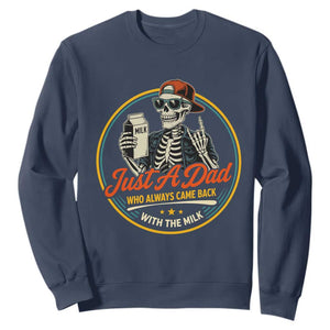 Just A Dad Who Always Came Back With The Milk Sweatshirt Funny Skeleton Father TS11 Navy Print Your Wear