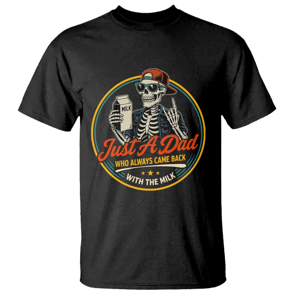 Just A Dad Who Always Came Back With The Milk T Shirt Funny Skeleton Father TS11 Black Print Your Wear