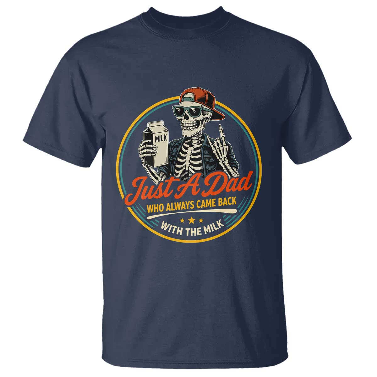 Just A Dad Who Always Came Back With The Milk T Shirt Funny Skeleton Father TS11 Navy Print Your Wear