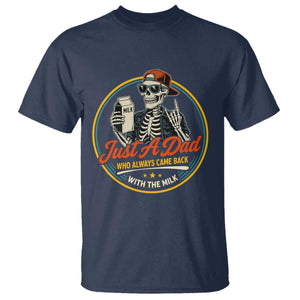 Just A Dad Who Always Came Back With The Milk T Shirt Funny Skeleton Father TS11 Navy Print Your Wear