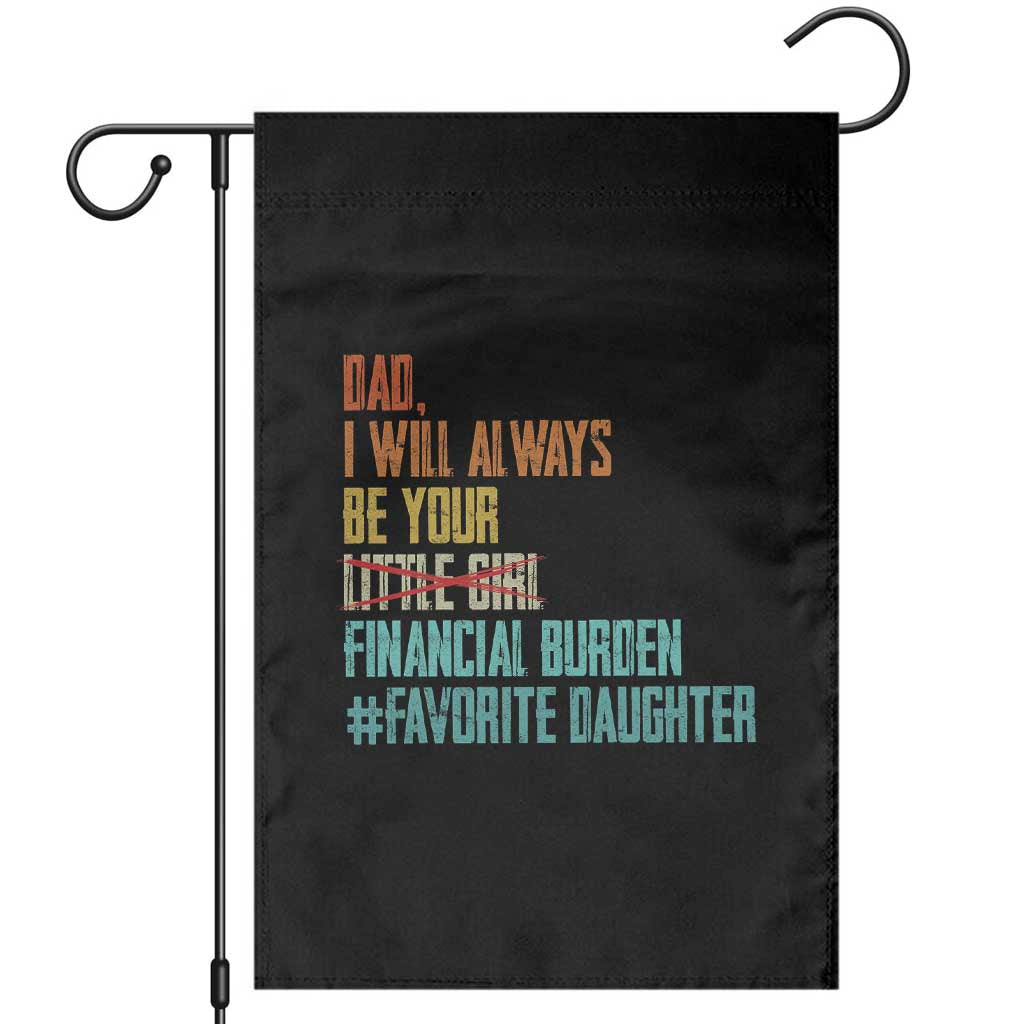 Dad I Will Always Be Your Financial Burden Garden Flag Funny Girl Dad TS11 Black Print Your Wear