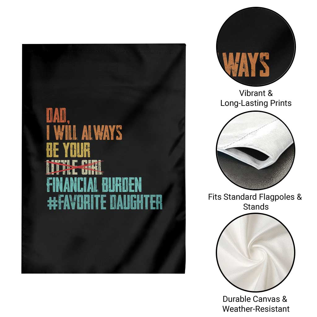 Dad I Will Always Be Your Financial Burden Garden Flag Funny Girl Dad TS11 Print Your Wear