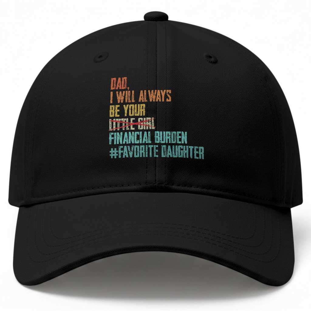 Dad I Will Always Be Your Financial Burden Baseball Cap Funny Girl Dad TS11 Print Your Wear