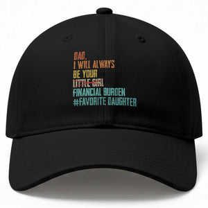Dad I Will Always Be Your Financial Burden Baseball Cap Funny Girl Dad TS11 Print Your Wear