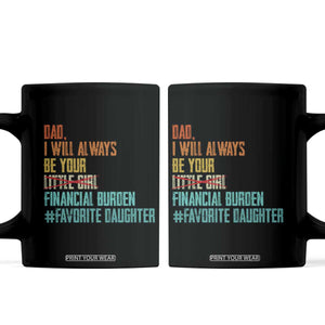 Dad I Will Always Be Your Financial Burden Coffee Mug Funny Girl Dad TS11 Black Print Your Wear