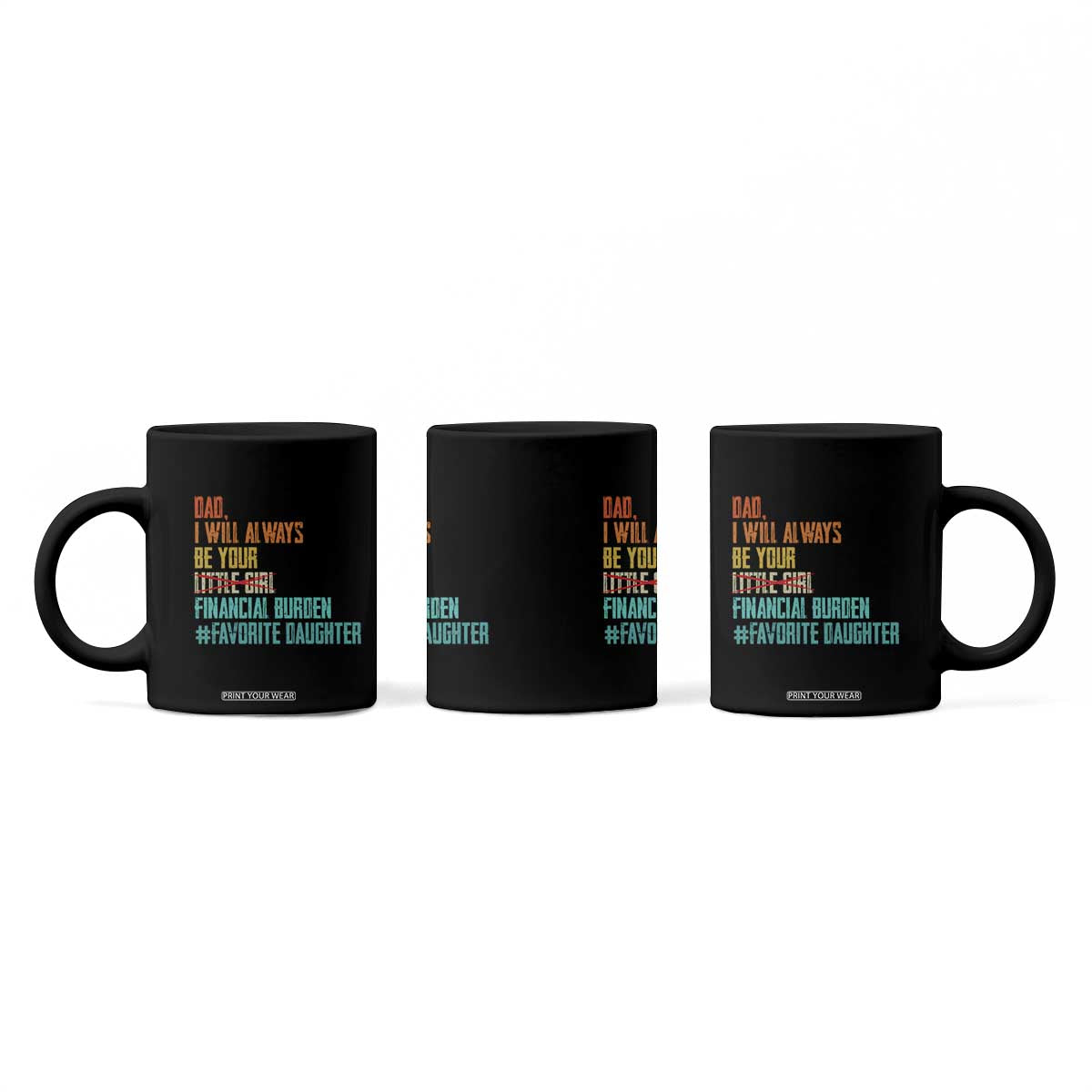 Dad I Will Always Be Your Financial Burden Coffee Mug Funny Girl Dad TS11 Print Your Wear
