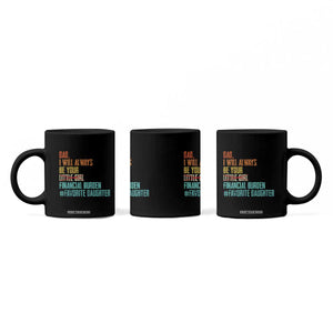 Dad I Will Always Be Your Financial Burden Coffee Mug Funny Girl Dad TS11 Print Your Wear
