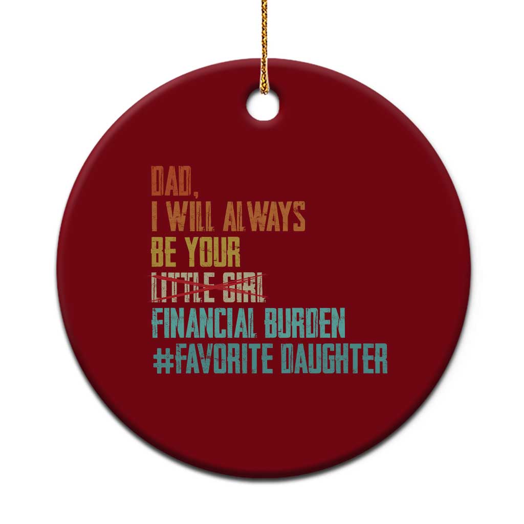 Dad I Will Always Be Your Financial Burden Ceramic Ornament Funny Girl Dad TS11 1pc Red Print Your Wear