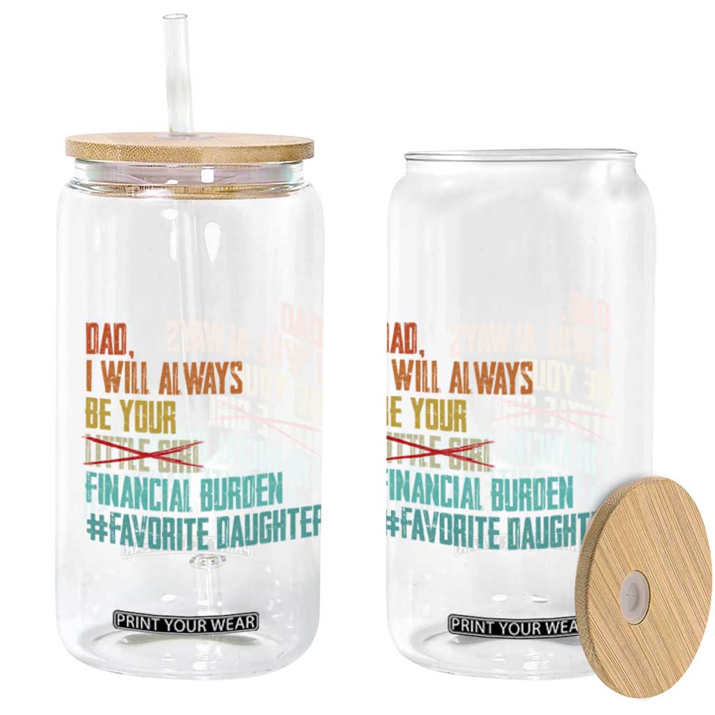 Dad I Will Always Be Your Financial Burden Glass Can Funny Girl Dad TS11 Print Your Wear
