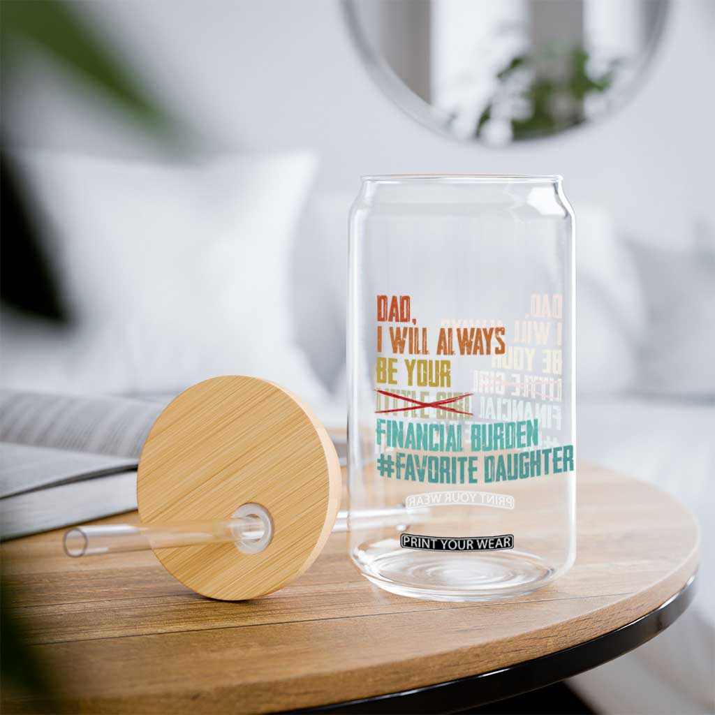 Dad I Will Always Be Your Financial Burden Glass Can Funny Girl Dad TS11 Print Your Wear