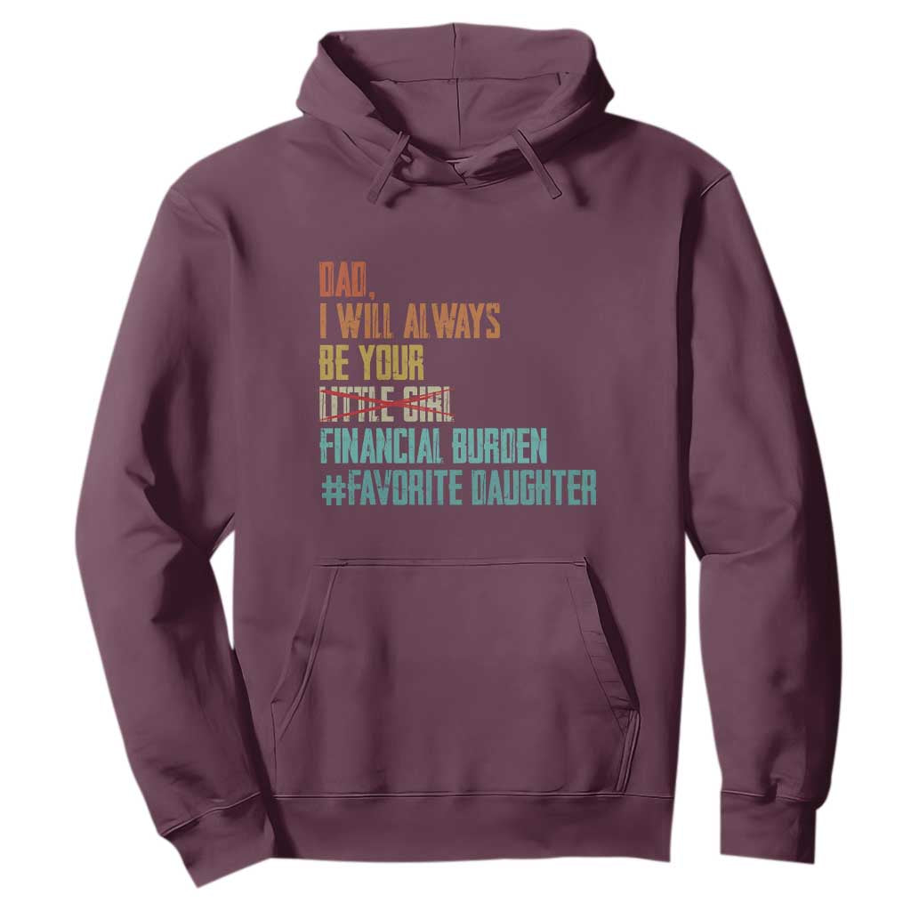 Dad I Will Always Be Your Financial Burden Hoodie Funny Girl Dad TS11 Maroon Print Your Wear