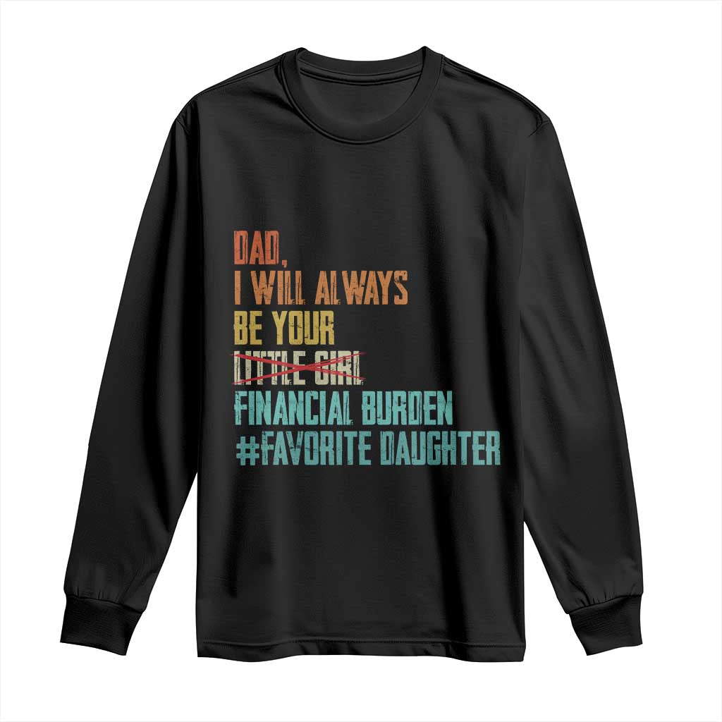 Dad I Will Always Be Your Financial Burden Long Sleeve Shirt Funny Girl Dad TS11 Black Print Your Wear