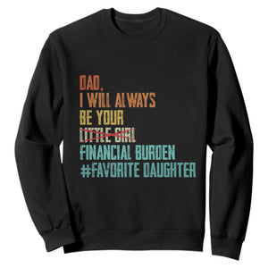 Dad I Will Always Be Your Financial Burden Sweatshirt Funny Girl Dad TS11 Black Print Your Wear