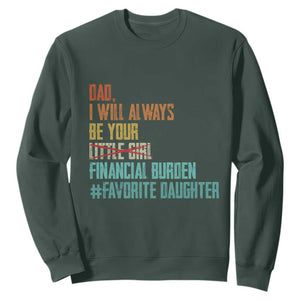 Dad I Will Always Be Your Financial Burden Sweatshirt Funny Girl Dad TS11 Dark Forest Green Print Your Wear