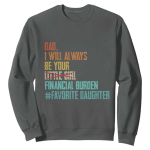 Dad I Will Always Be Your Financial Burden Sweatshirt Funny Girl Dad TS11 Dark Heather Print Your Wear