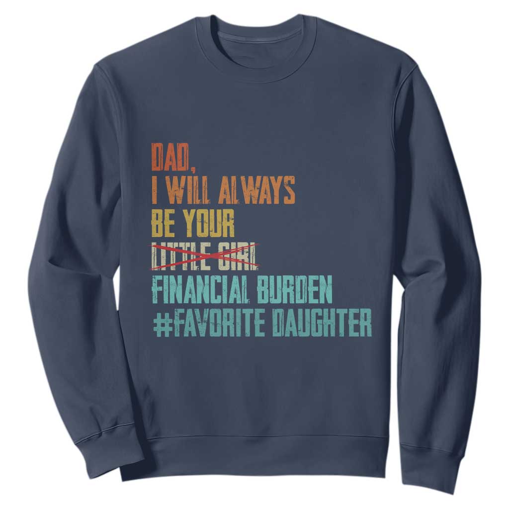 Dad I Will Always Be Your Financial Burden Sweatshirt Funny Girl Dad TS11 Navy Print Your Wear