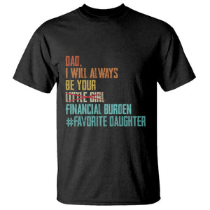 Dad I Will Always Be Your Financial Burden T Shirt Funny Girl Dad TS11 Black Print Your Wear
